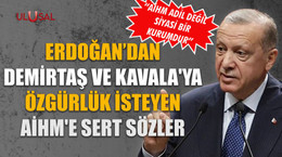 Erdoğan'dan Demirtaş ve Kavala'ya Özgürlük isteyen AİHM'e sert sözler